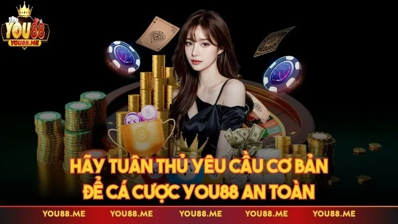 Hãy tuân thủ yêu cầu cơ bản để cá cược an toàn